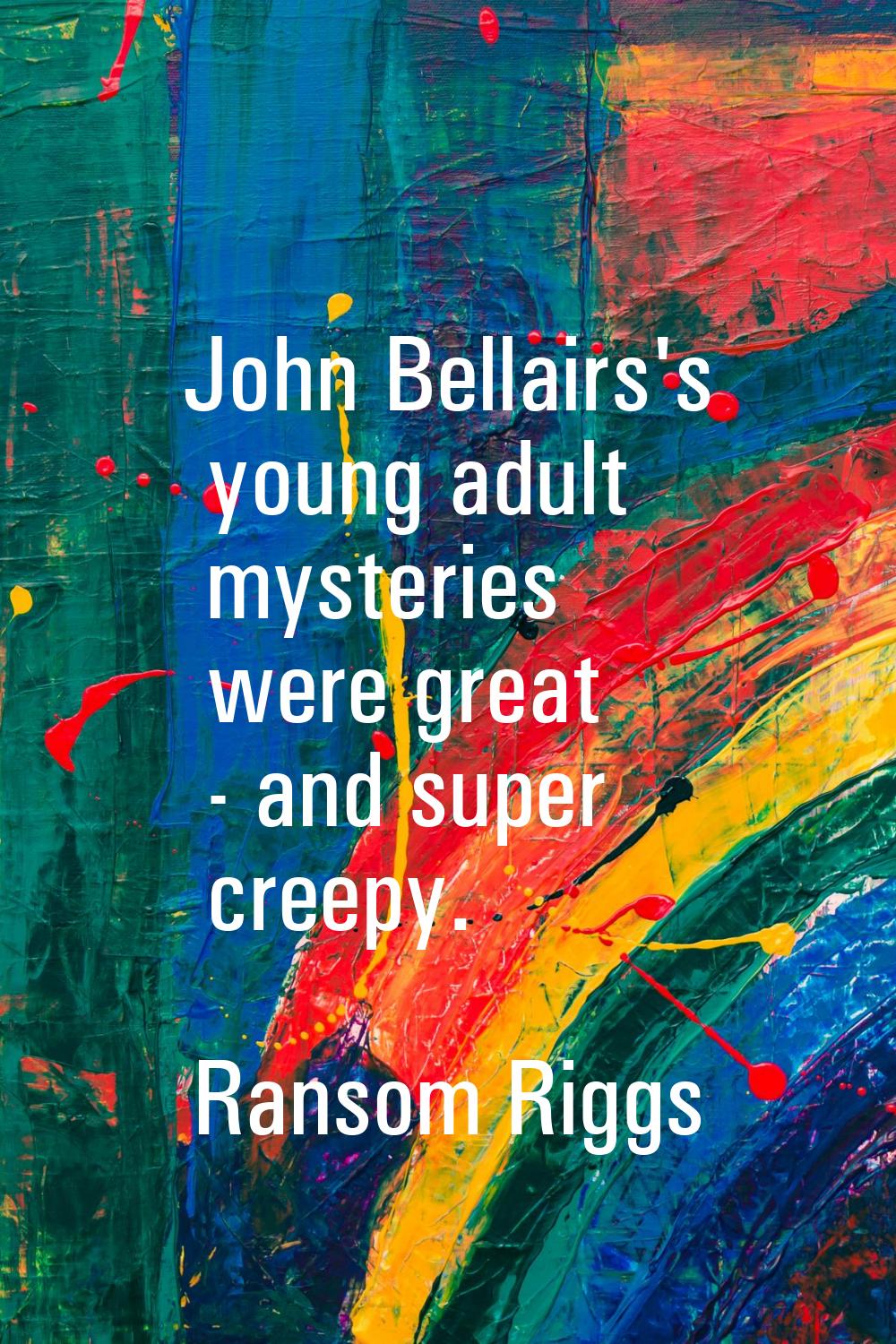 John Bellairs's young adult mysteries were great - and super creepy.
