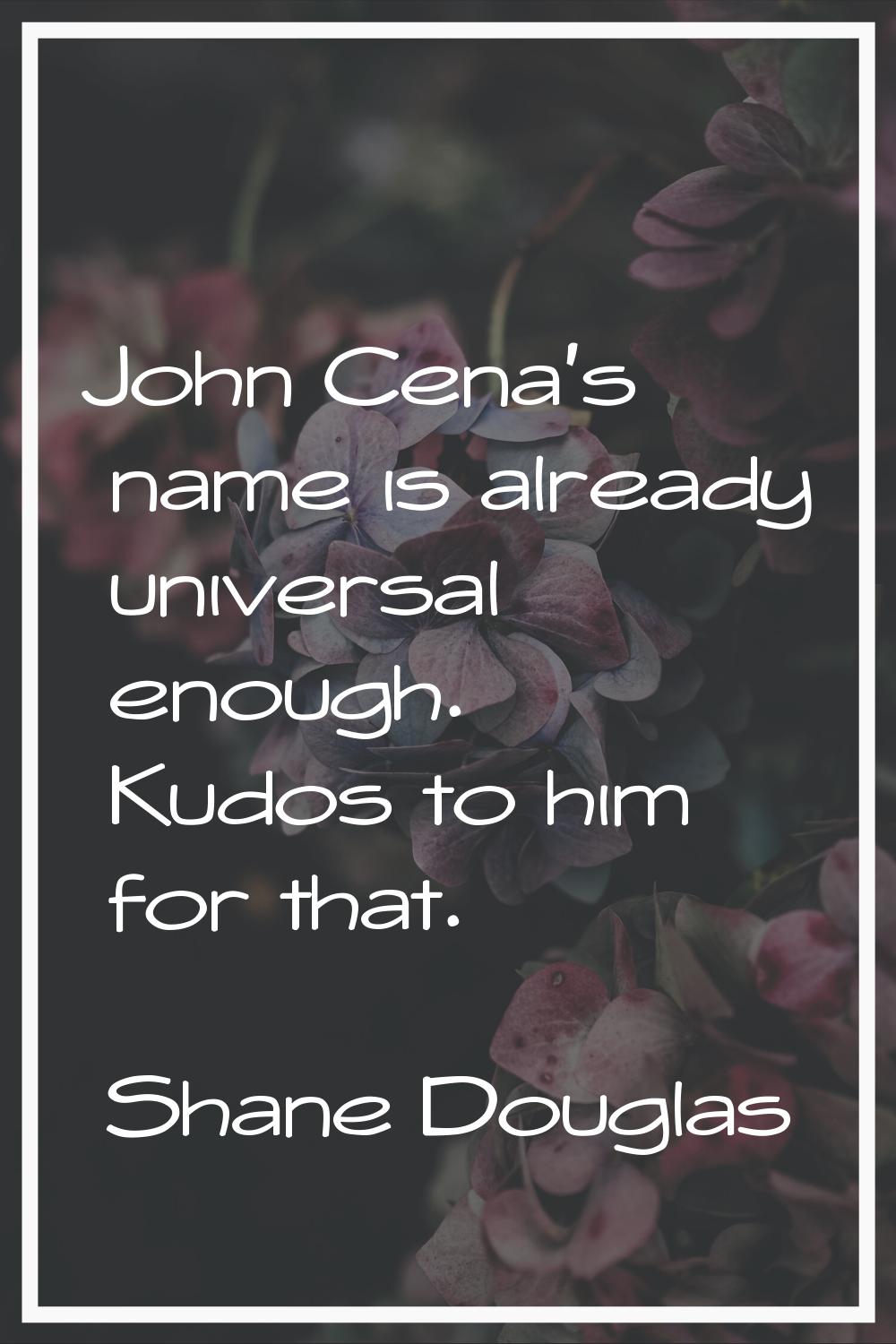 John Cena's name is already universal enough. Kudos to him for that.