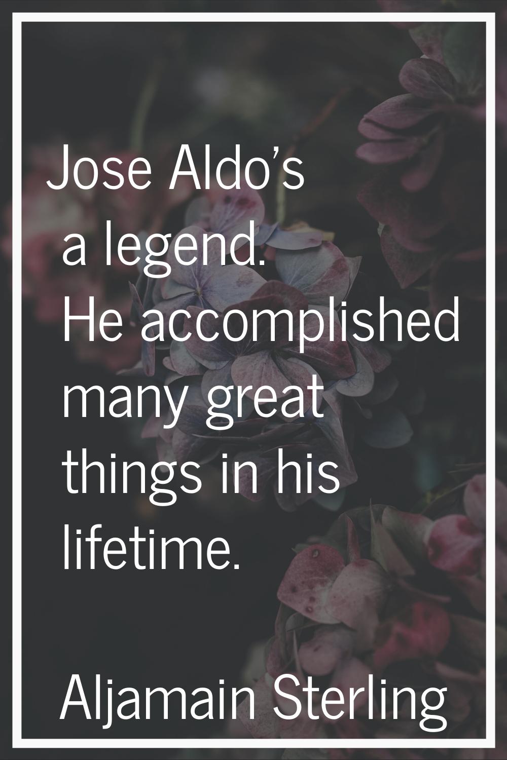 Jose Aldo's a legend. He accomplished many great things in his lifetime.