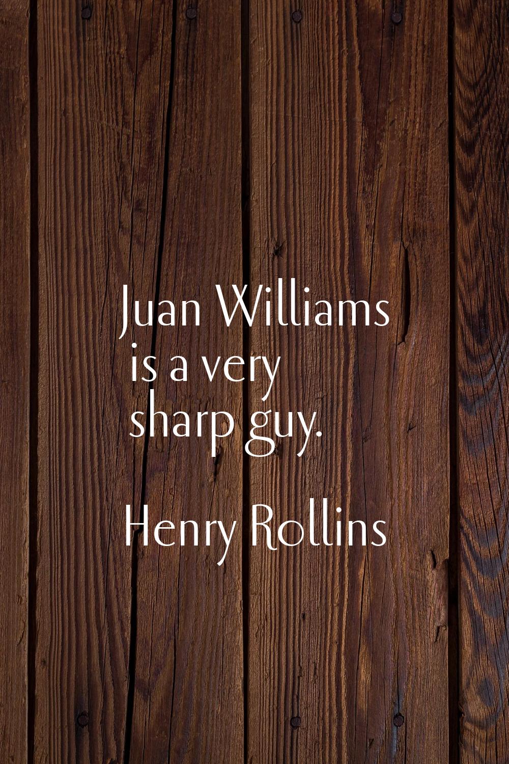 Juan Williams is a very sharp guy.