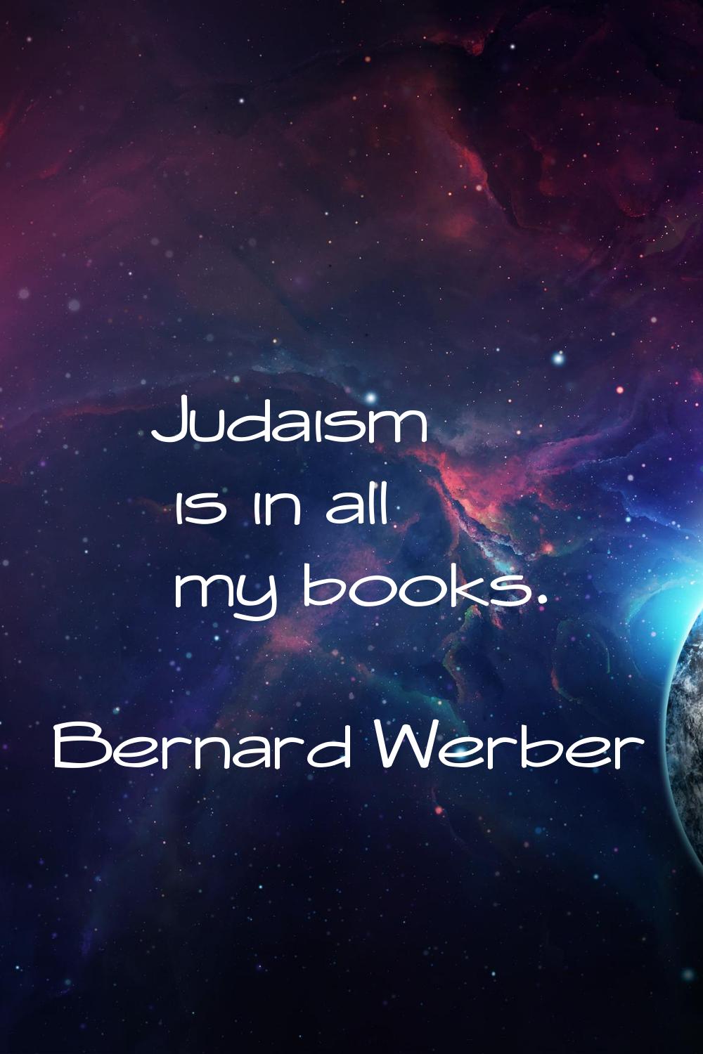 Judaism is in all my books.