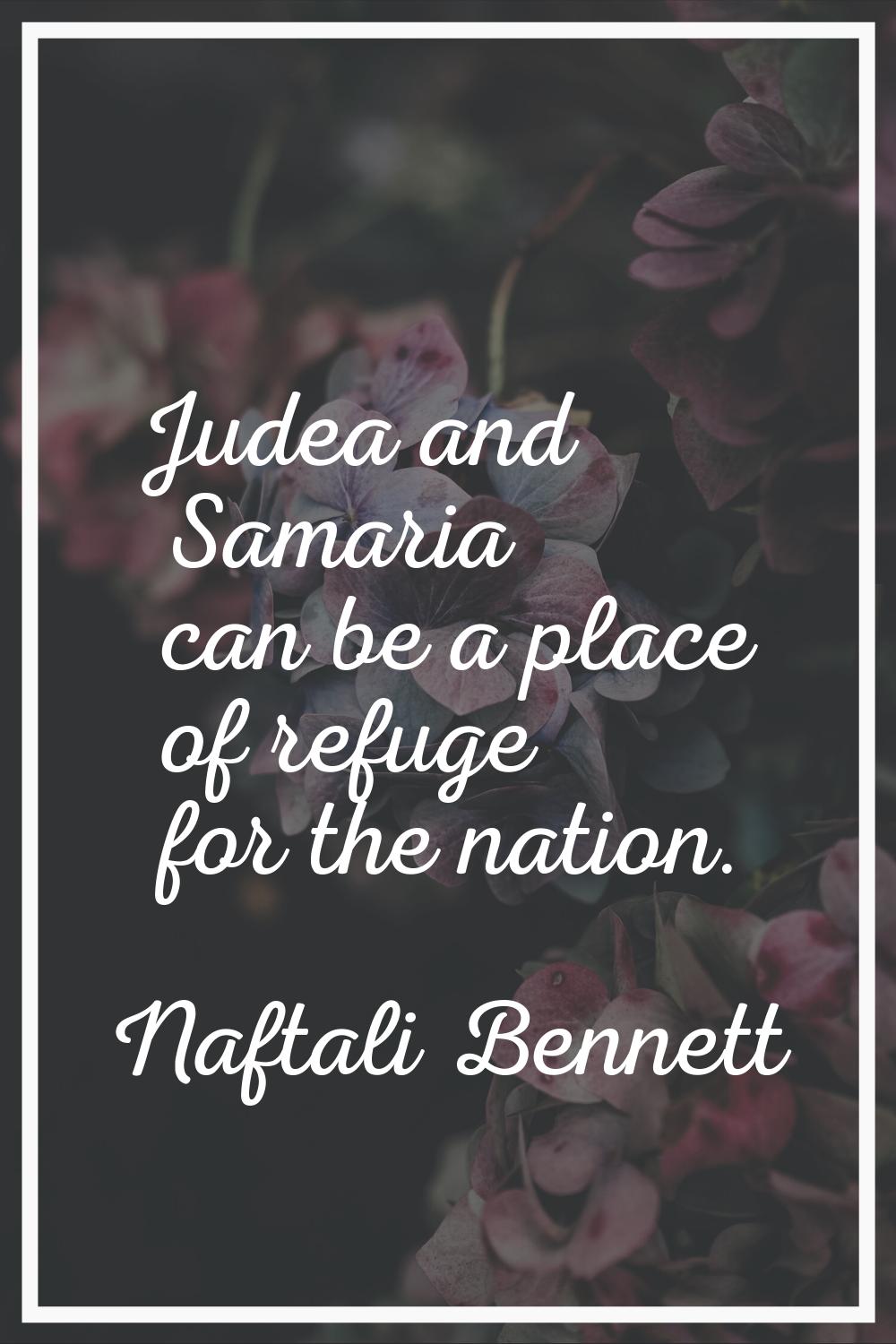 Judea and Samaria can be a place of refuge for the nation.