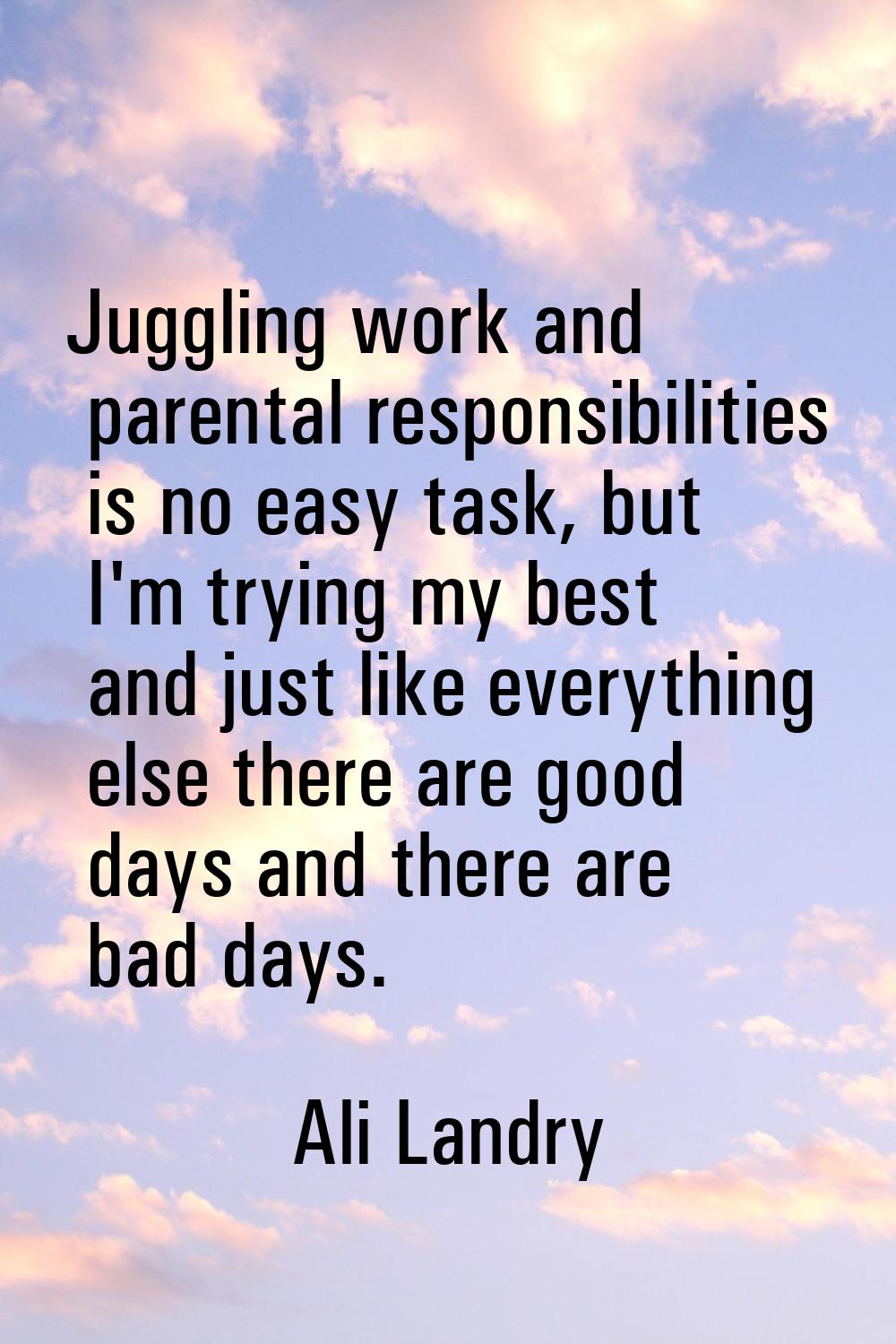 Juggling work and parental responsibilities is no easy task, but I'm trying my best and just like e