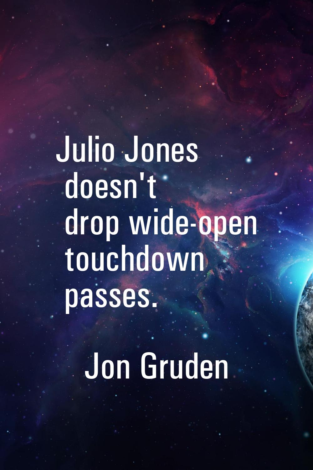 Julio Jones doesn't drop wide-open touchdown passes.