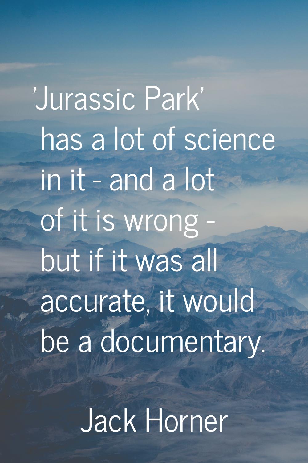'Jurassic Park' has a lot of science in it - and a lot of it is wrong - but if it was all accurate,