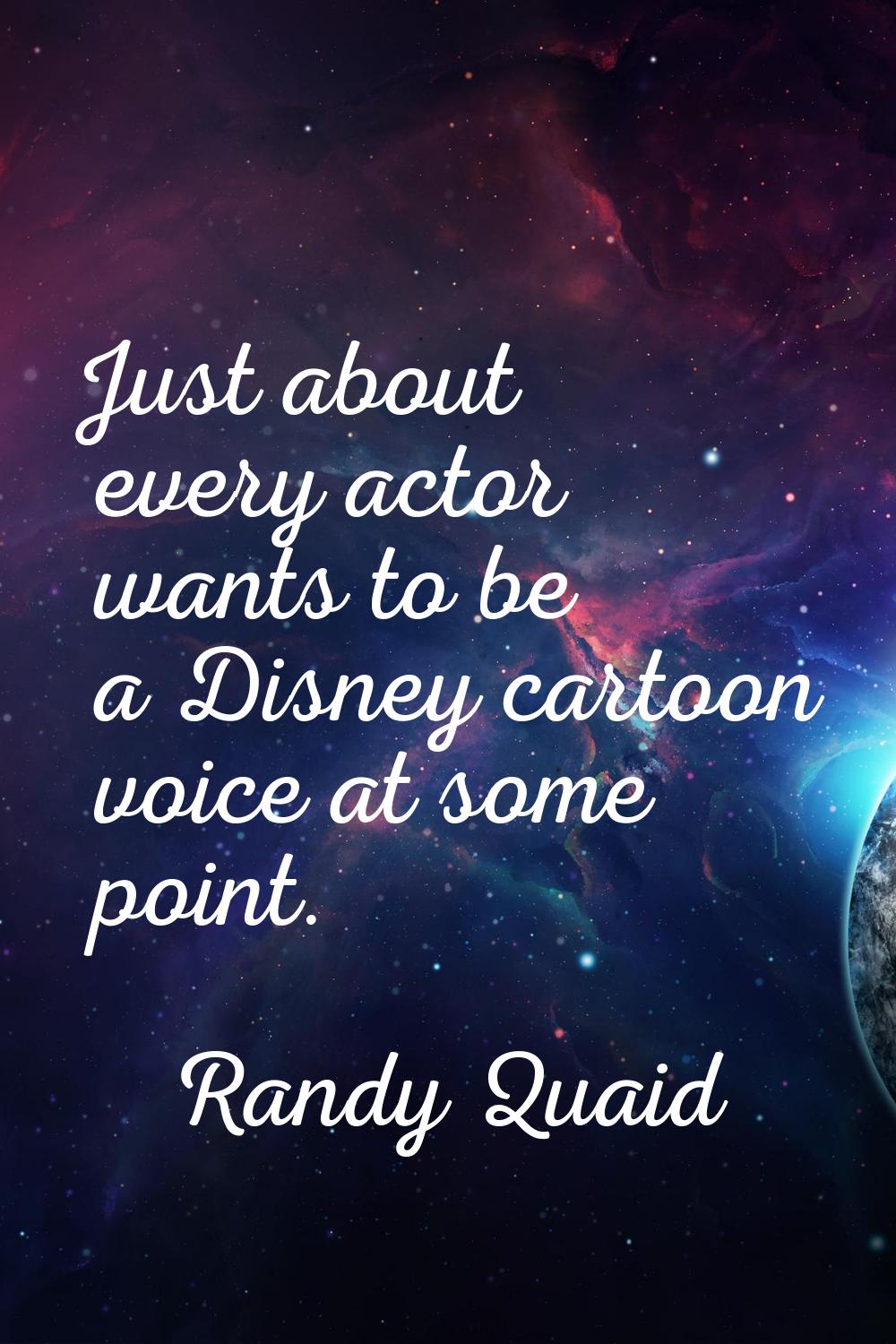 Just about every actor wants to be a Disney cartoon voice at some point.