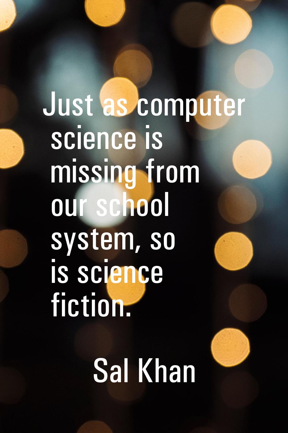Just as computer science is missing from our school system, so is science fiction.