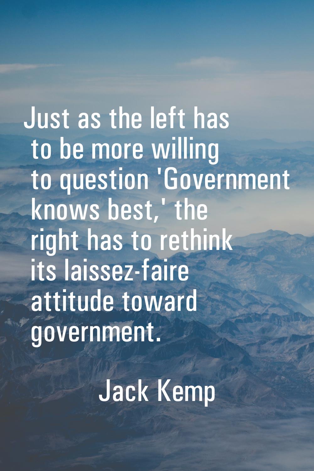 Just as the left has to be more willing to question 'Government knows best,' the right has to rethi