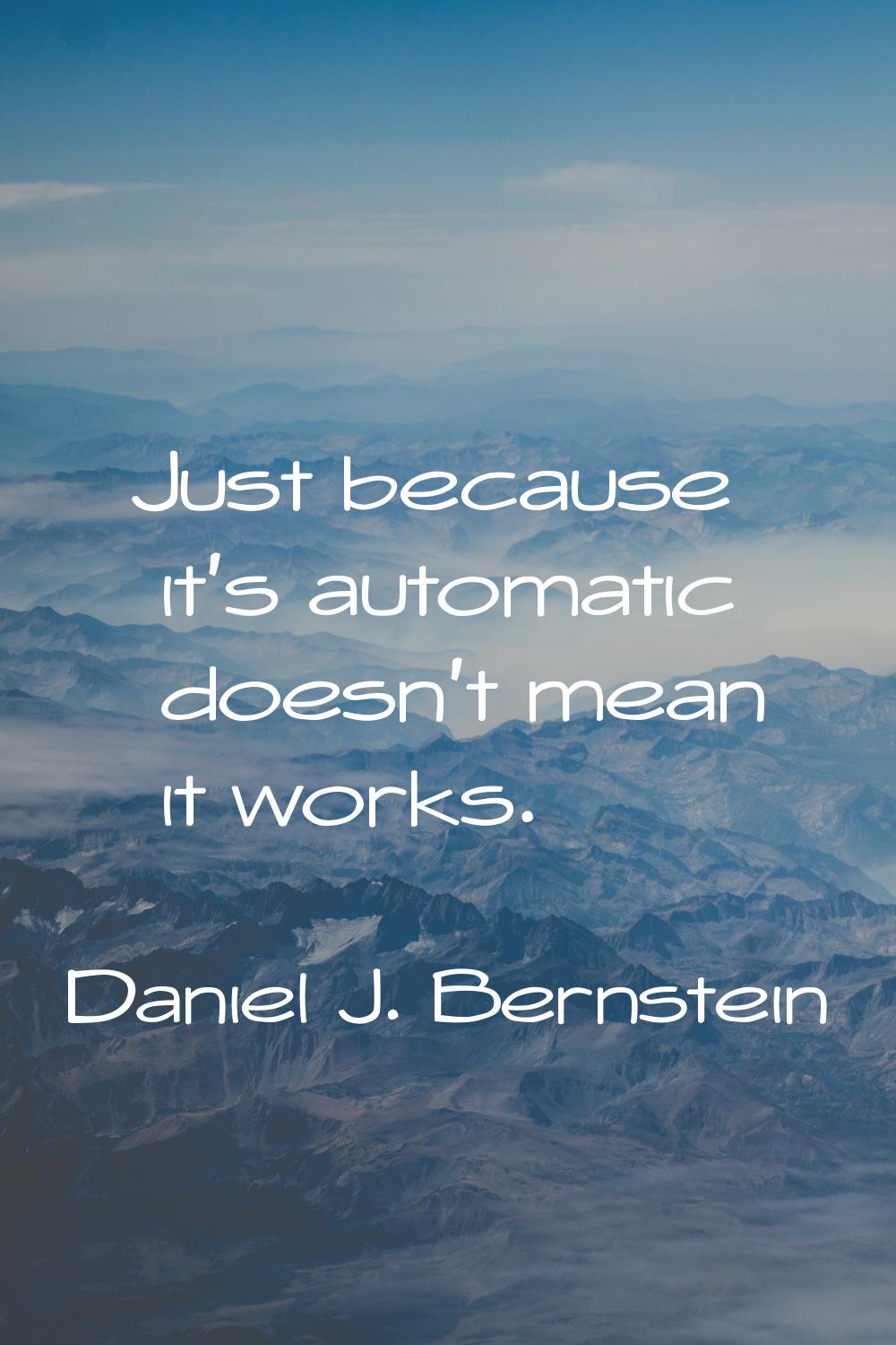 Just because it's automatic doesn't mean it works.