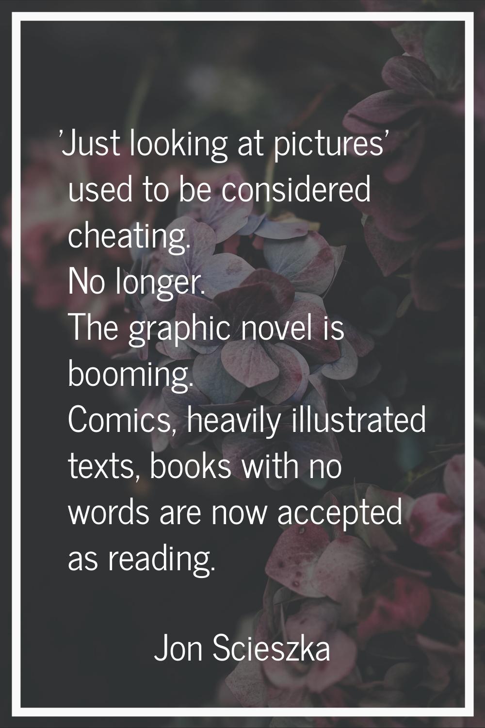 'Just looking at pictures' used to be considered cheating. No longer. The graphic novel is booming.
