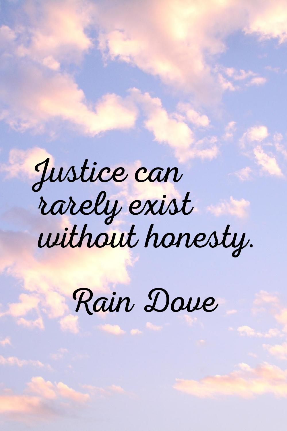 Justice can rarely exist without honesty.