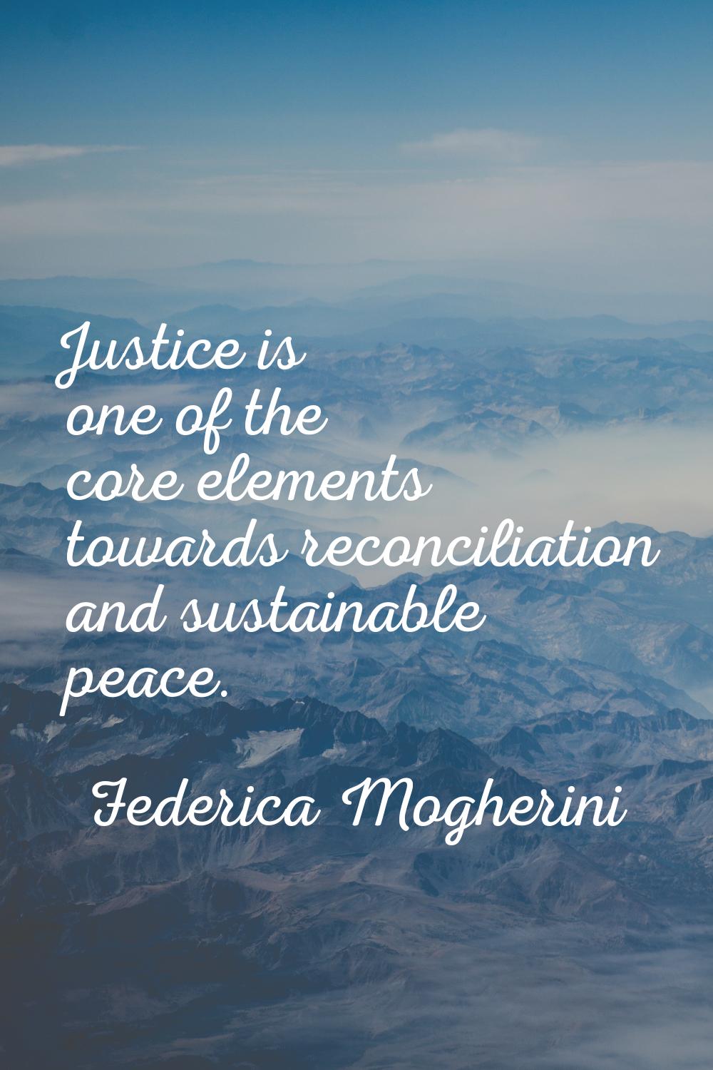 Justice is one of the core elements towards reconciliation and sustainable peace.
