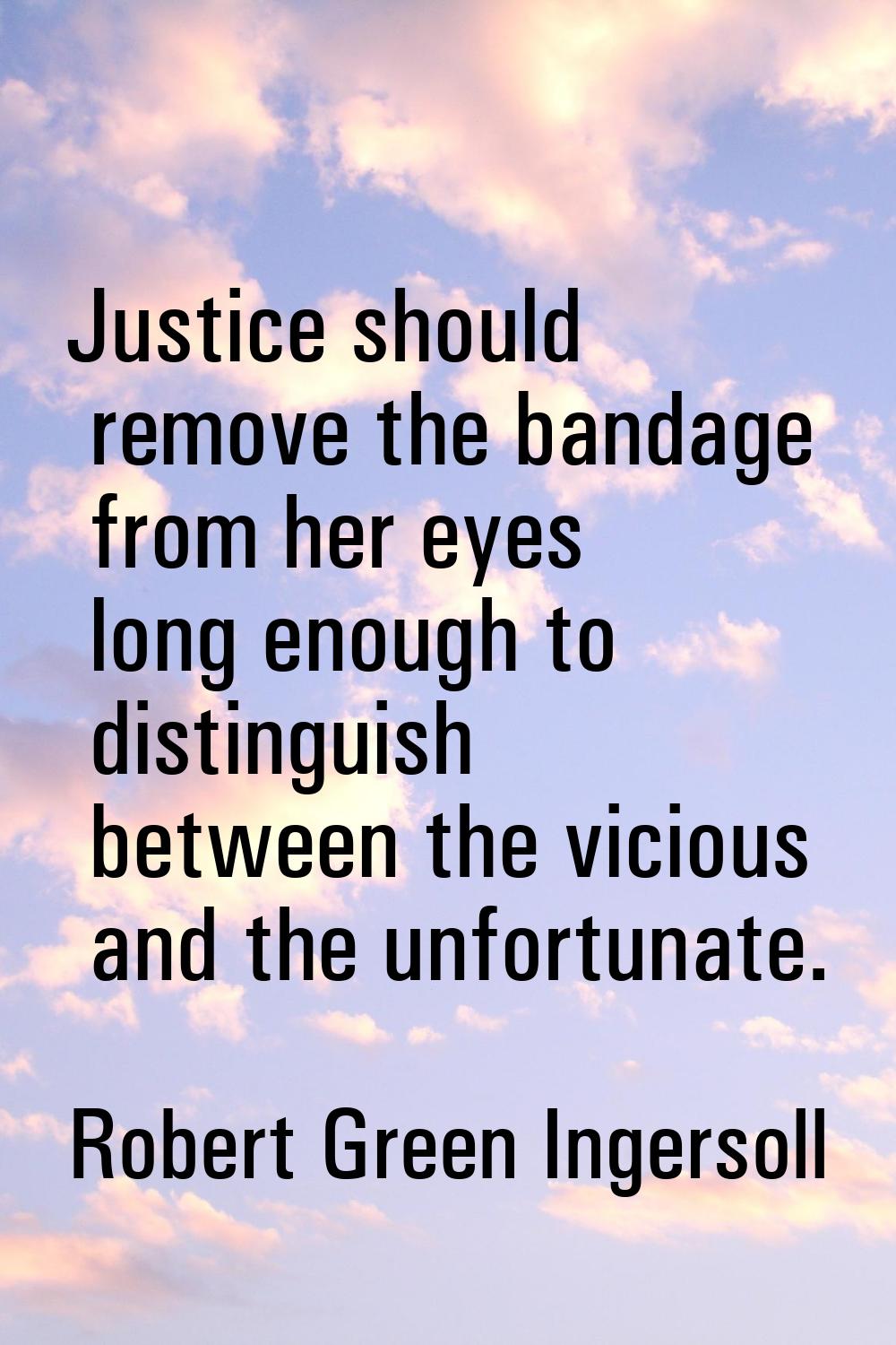 Justice should remove the bandage from her eyes long enough to distinguish between the vicious and 