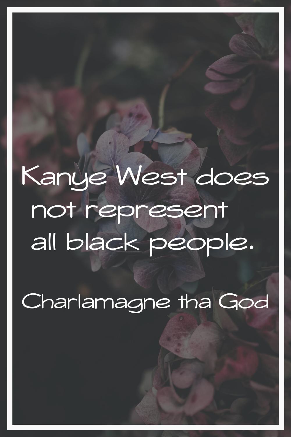Kanye West does not represent all black people.