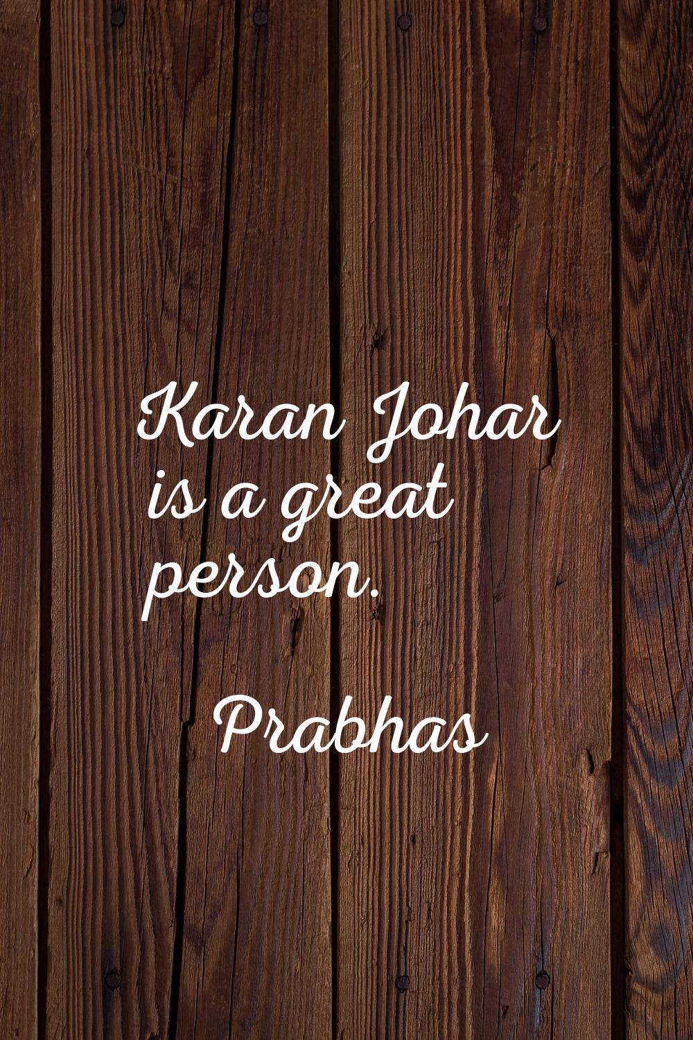 Karan Johar is a great person.