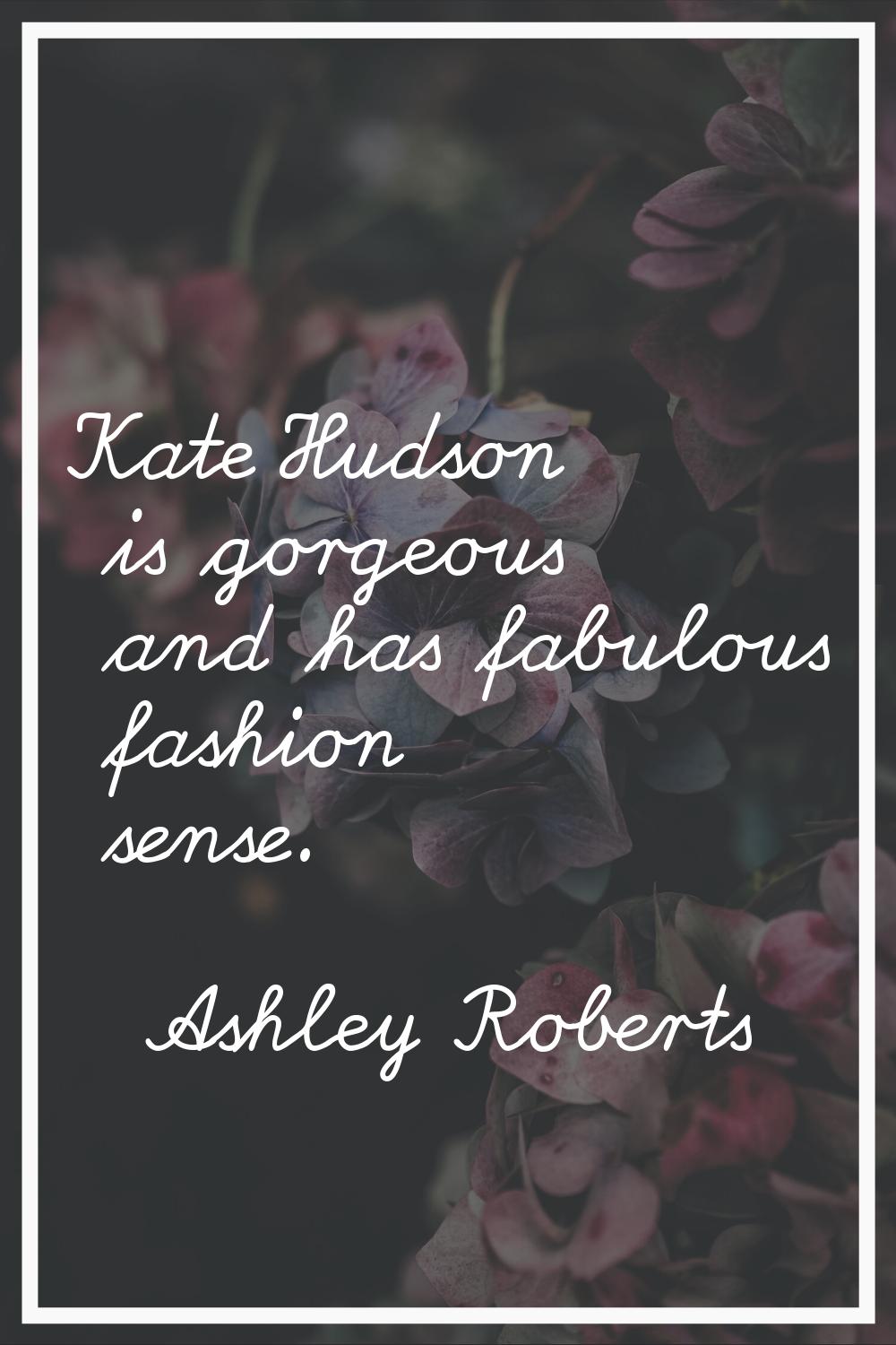 Kate Hudson is gorgeous and has fabulous fashion sense.