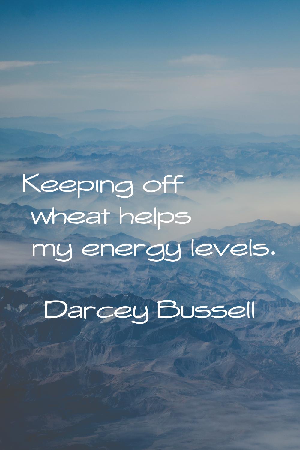 Keeping off wheat helps my energy levels.