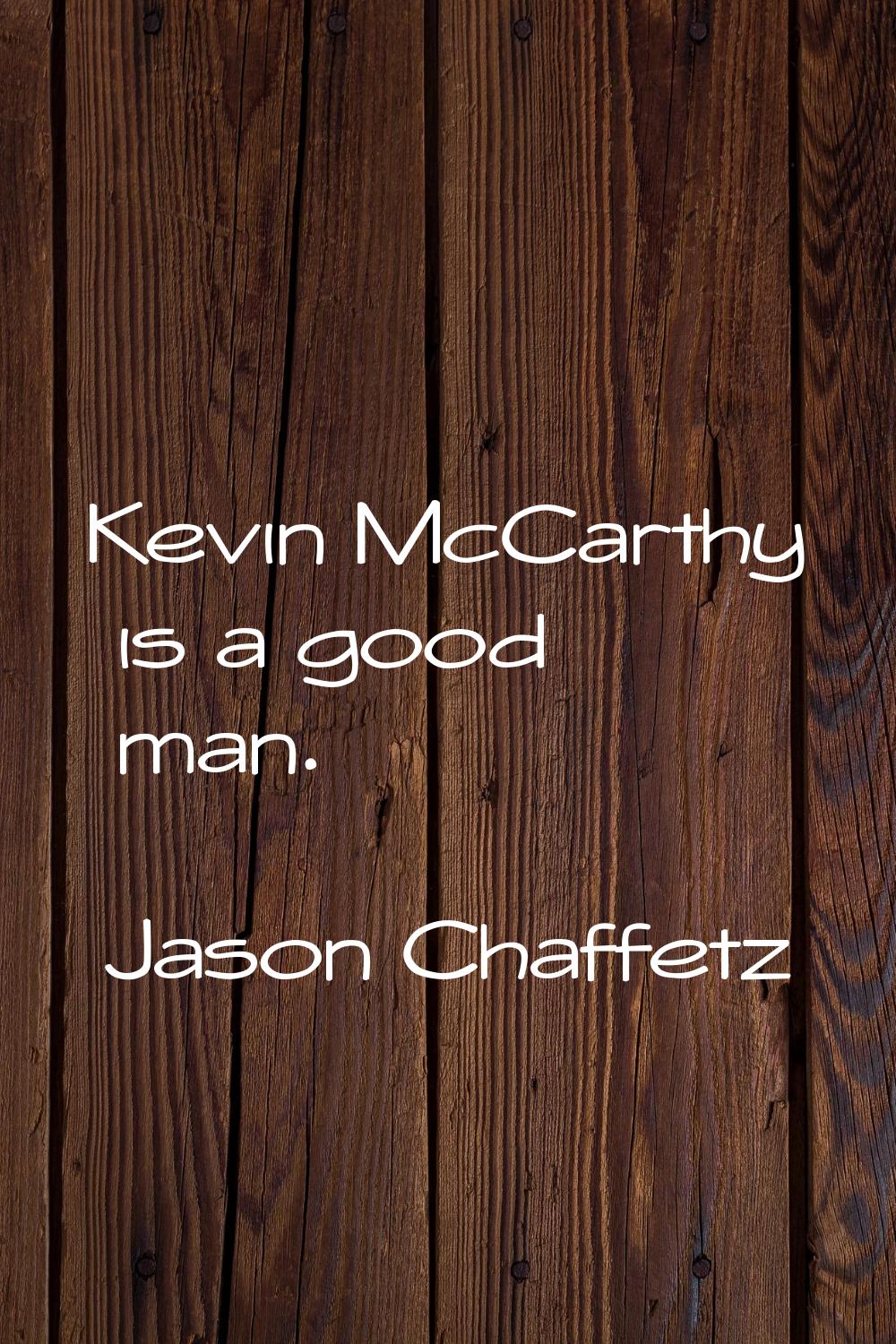 Kevin McCarthy is a good man.