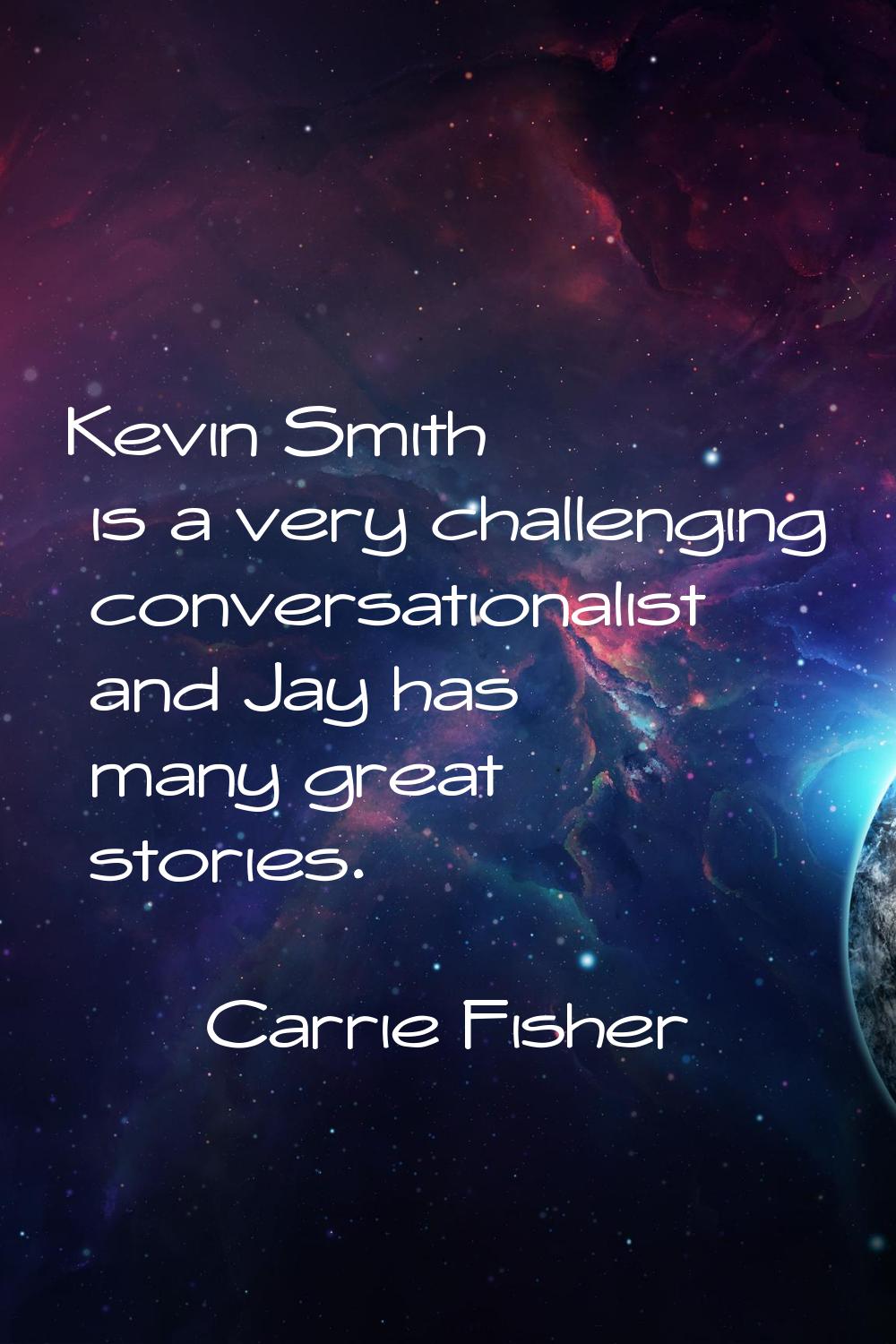 Kevin Smith is a very challenging conversationalist and Jay has many great stories.
