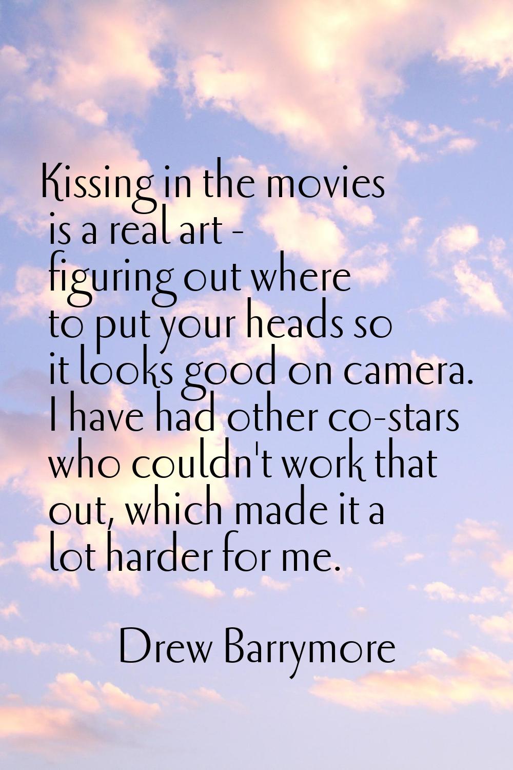 Kissing in the movies is a real art - figuring out where to put your heads so it looks good on came
