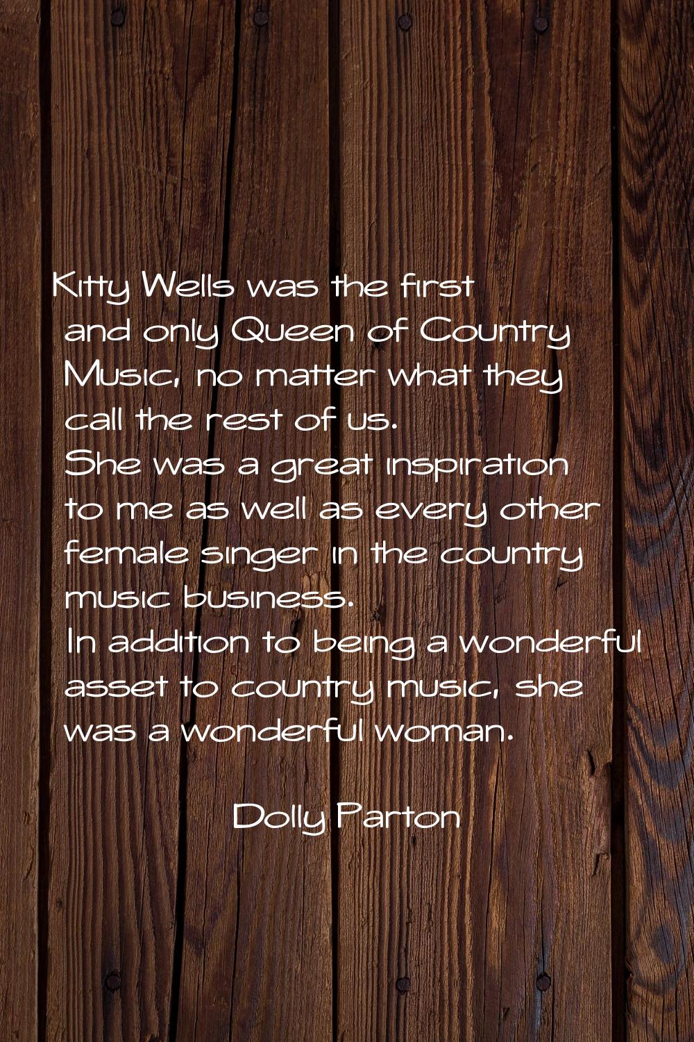 Kitty Wells was the first and only Queen of Country Music, no matter what they call the rest of us.