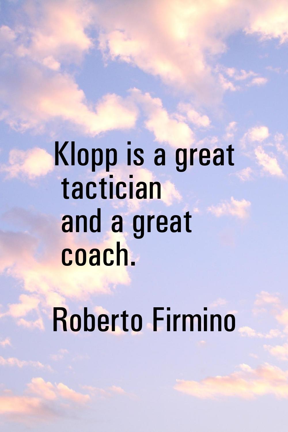 Klopp is a great tactician and a great coach.