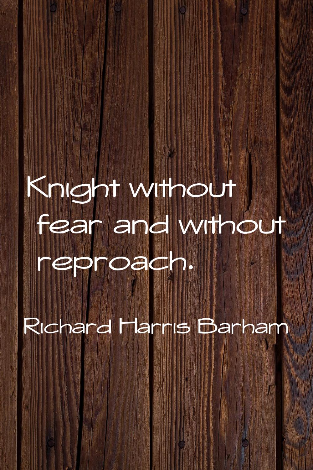 Knight without fear and without reproach.