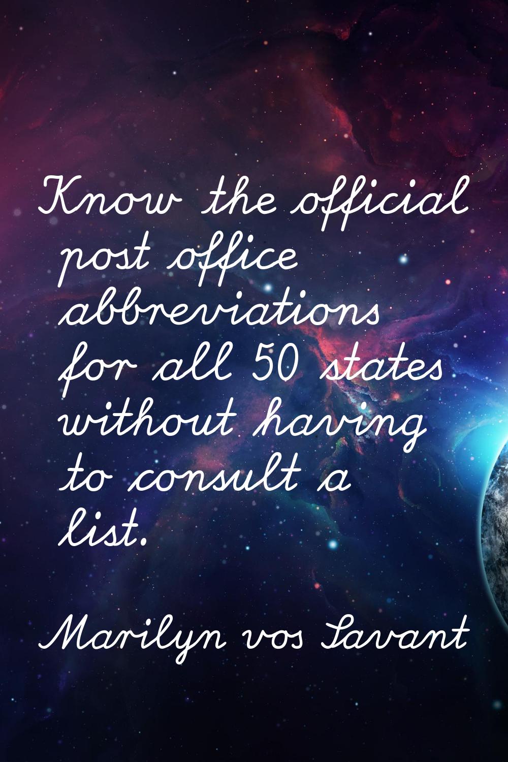 Know the official post office abbreviations for all 50 states without having to consult a list.