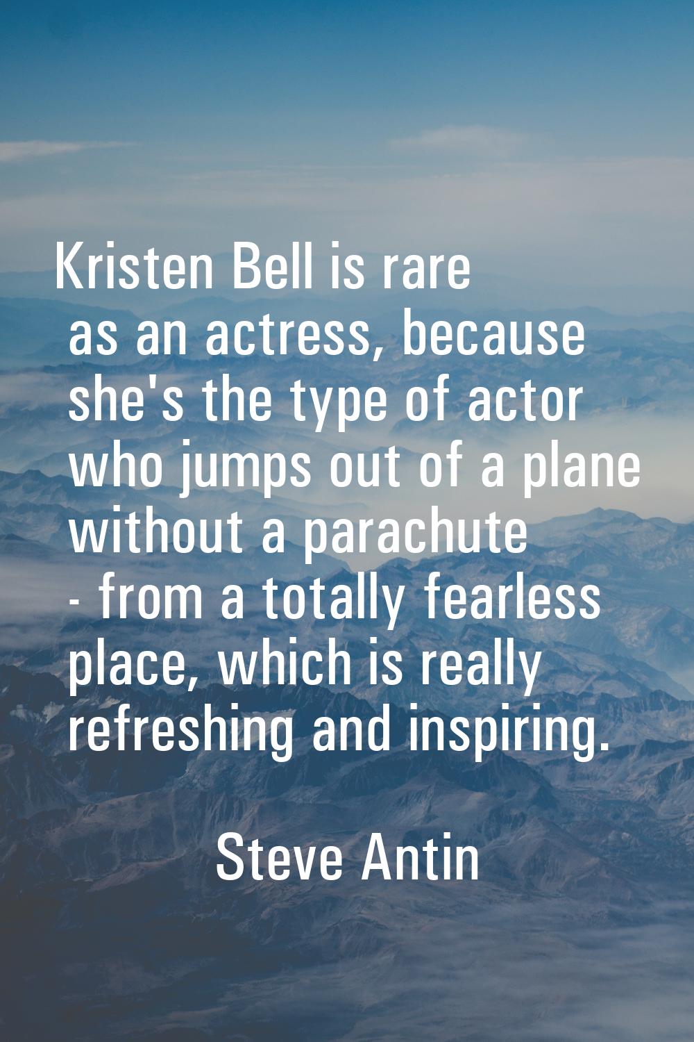 Kristen Bell is rare as an actress, because she's the type of actor who jumps out of a plane withou