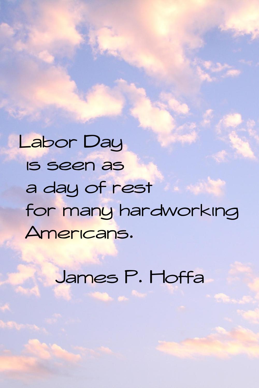 Labor Day is seen as a day of rest for many hardworking Americans.