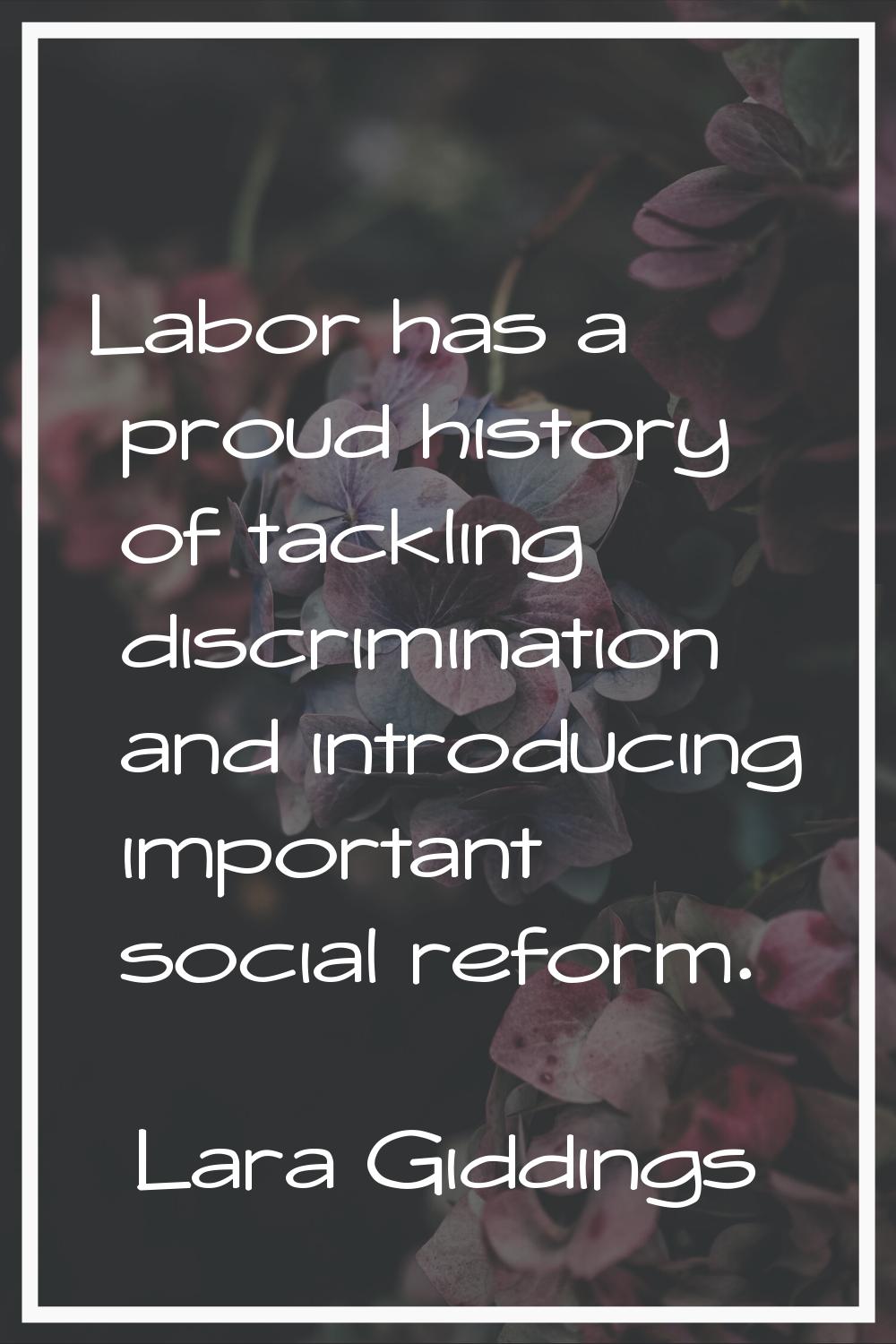 Labor has a proud history of tackling discrimination and introducing important social reform.