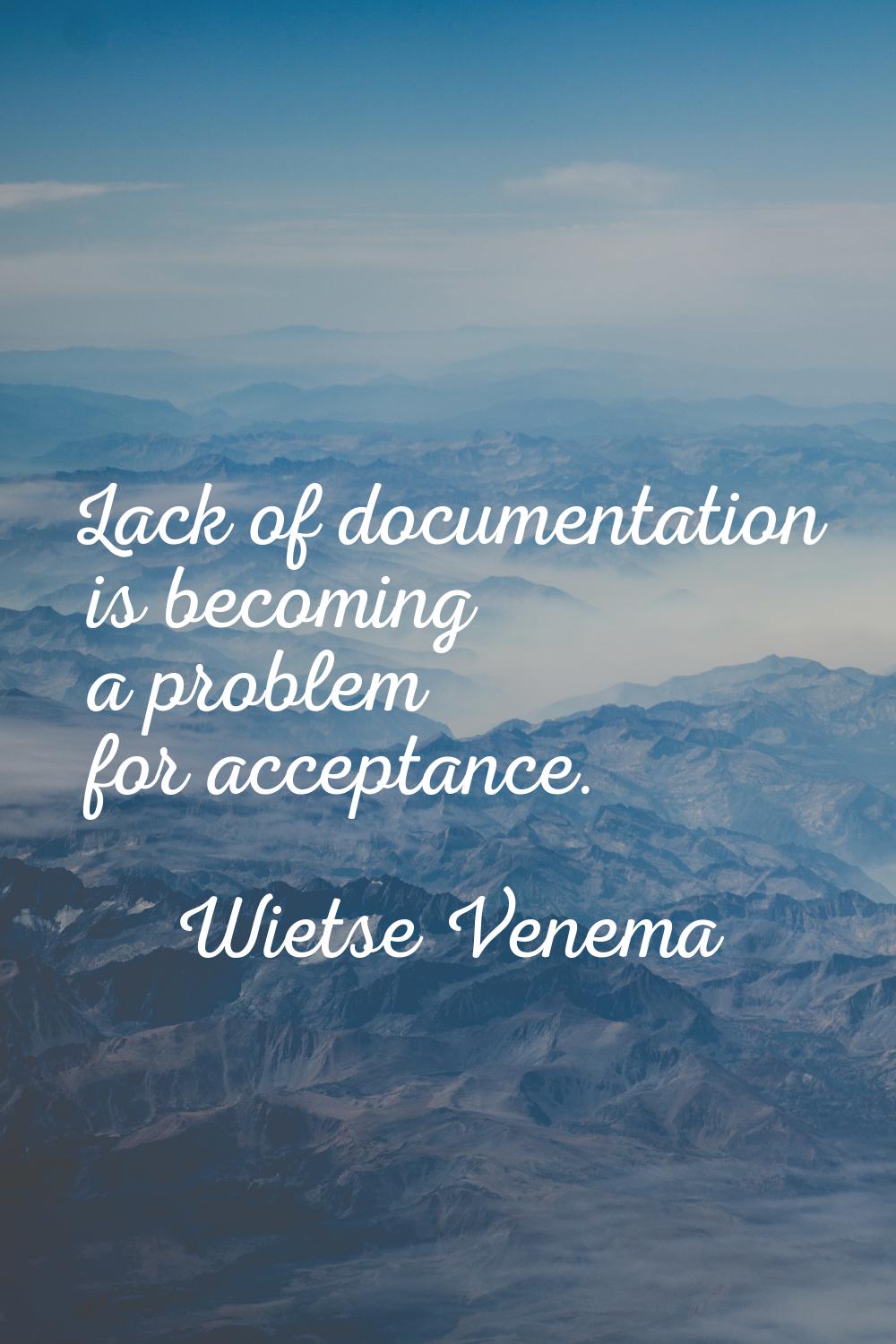 Lack of documentation is becoming a problem for acceptance.