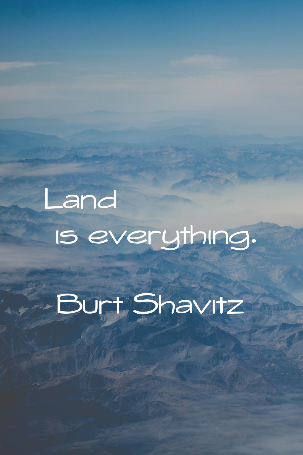 Land is everything.