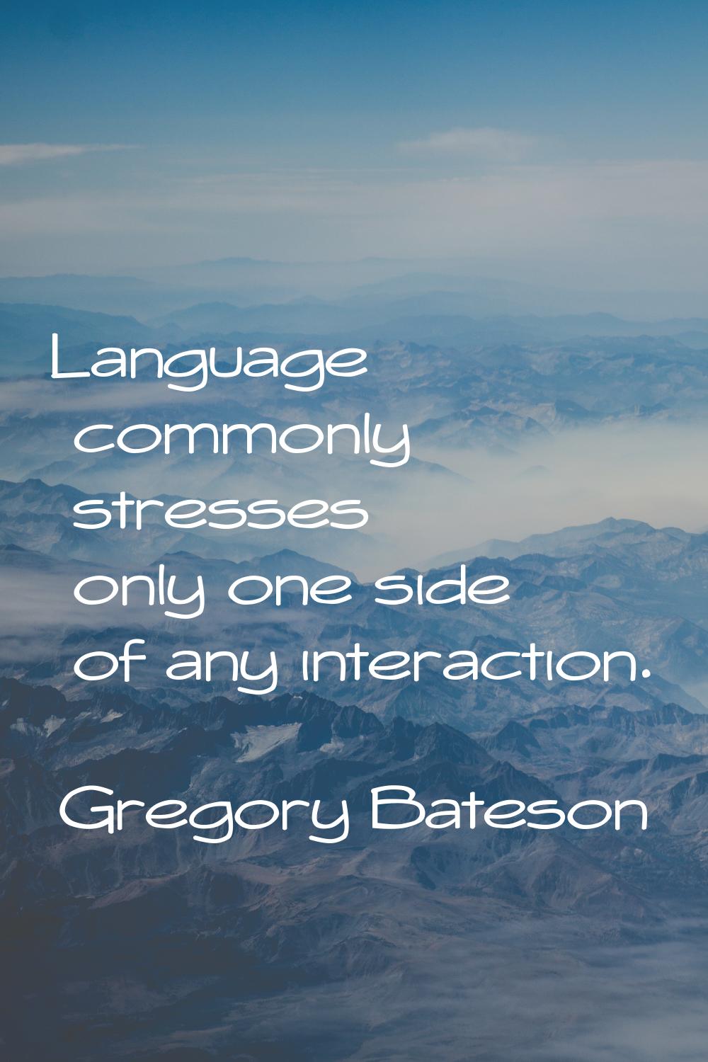 Language commonly stresses only one side of any interaction.