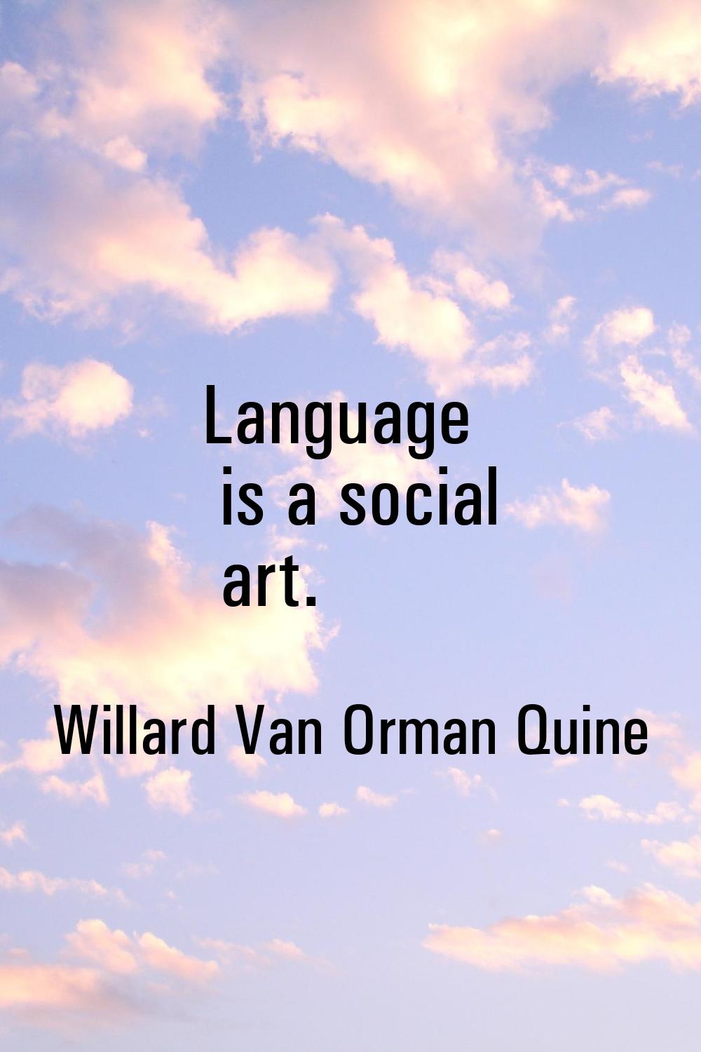 Language is a social art.