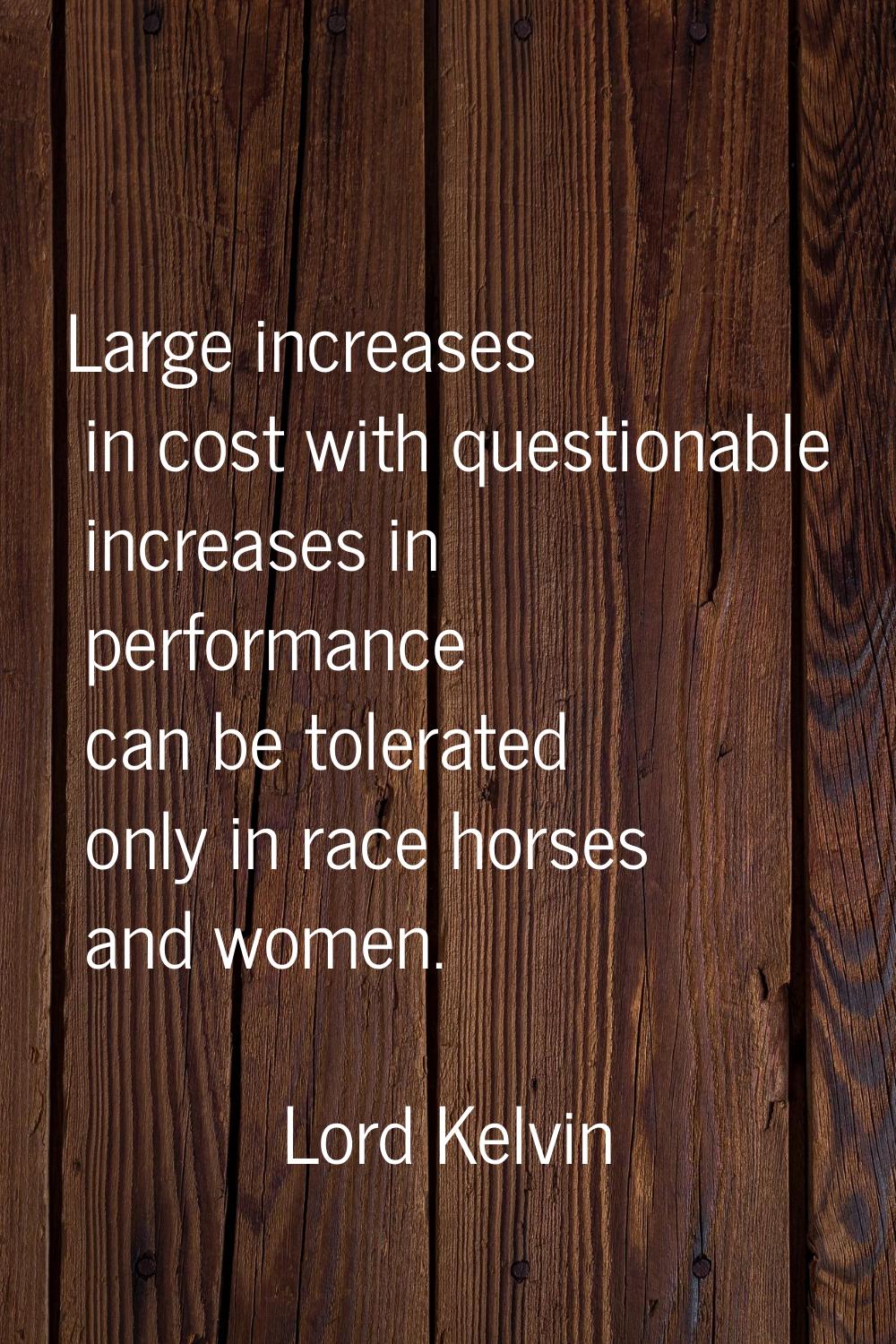 Large increases in cost with questionable increases in performance can be tolerated only in race ho