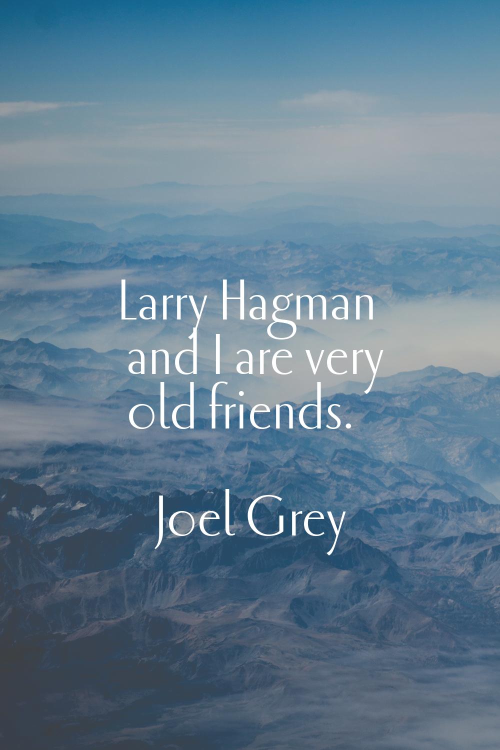 Larry Hagman and I are very old friends.