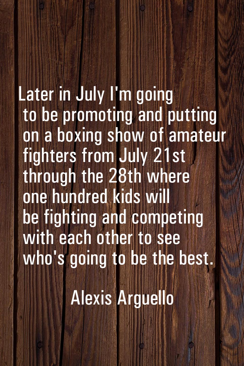Later in July I'm going to be promoting and putting on a boxing show of amateur fighters from July 