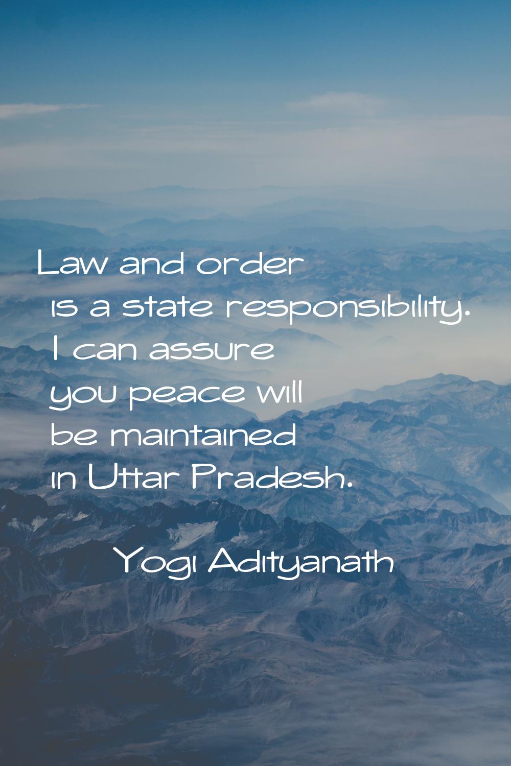 Law and order is a state responsibility. I can assure you peace will be maintained in Uttar Pradesh