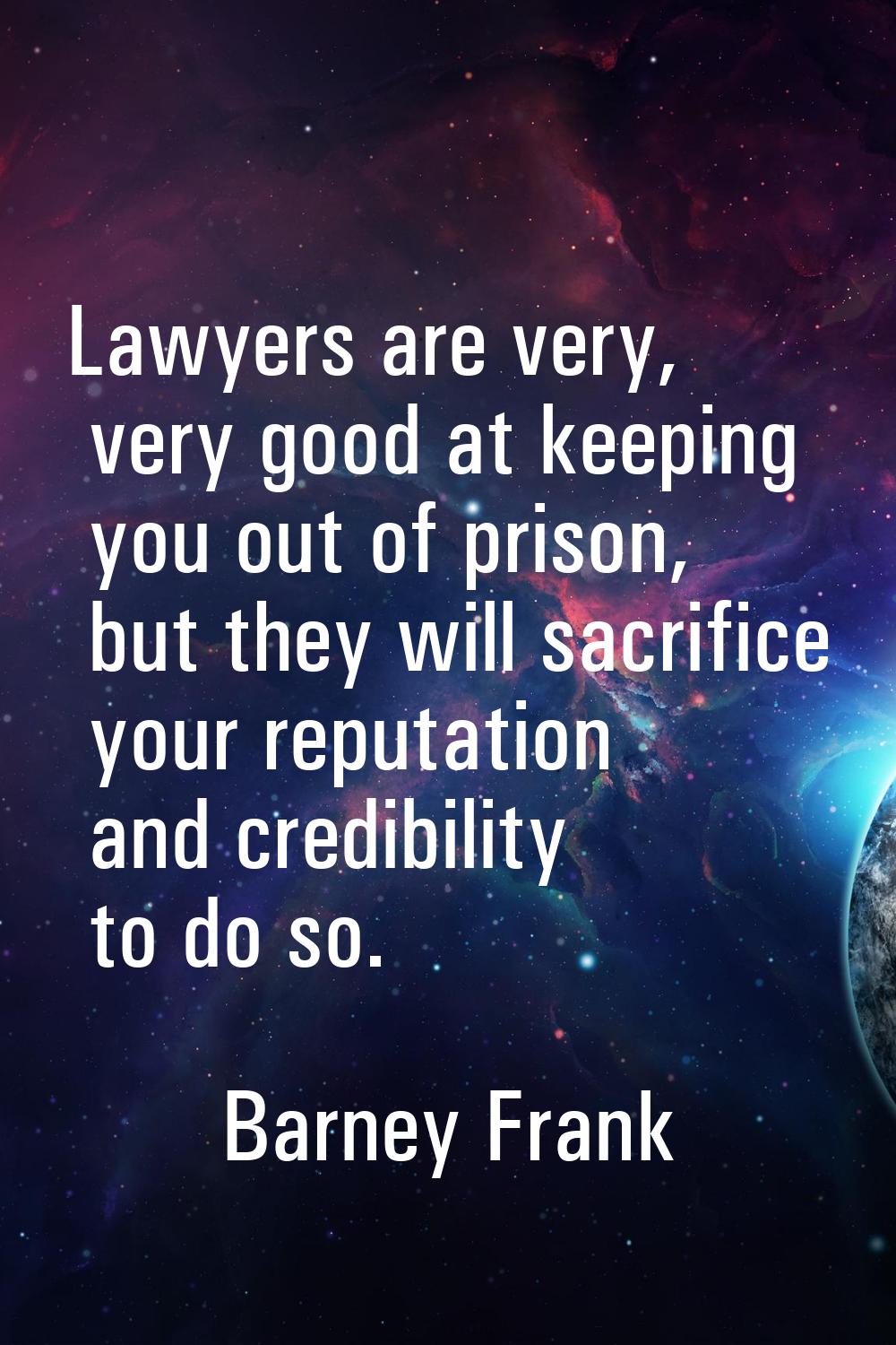 Lawyers are very, very good at keeping you out of prison, but they will sacrifice your reputation a