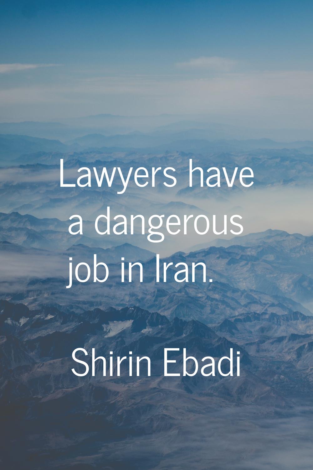 Lawyers have a dangerous job in Iran.