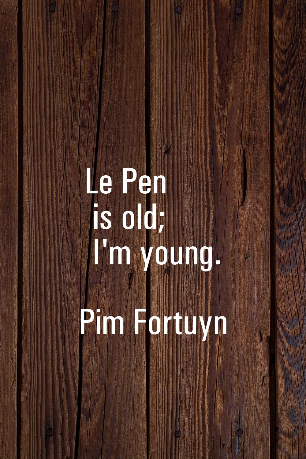 Le Pen is old; I'm young.