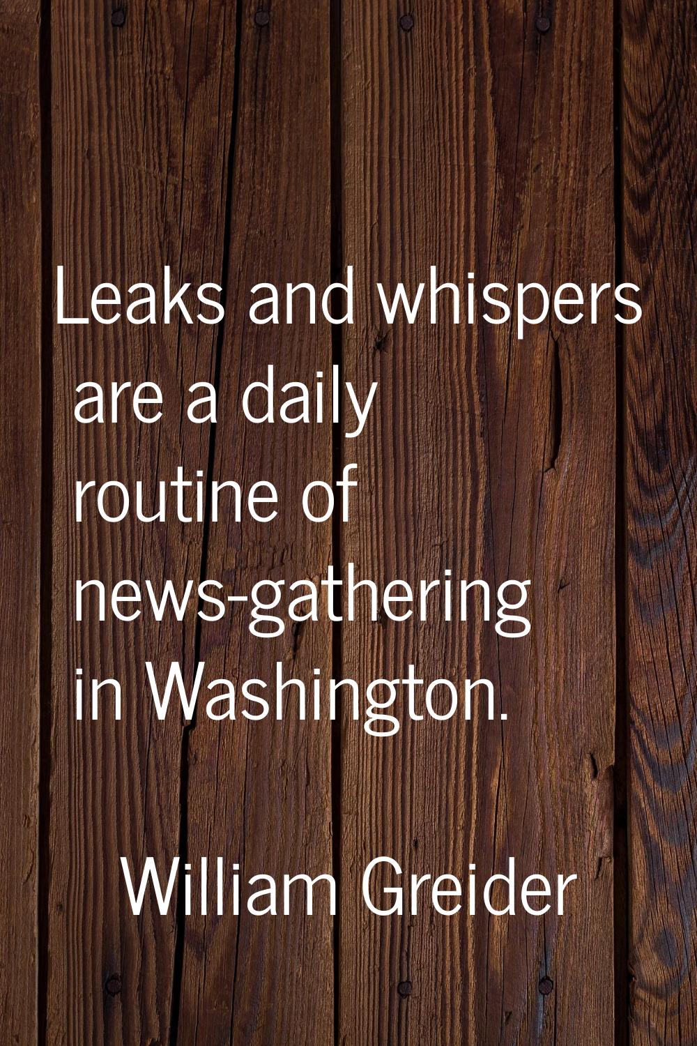 Leaks and whispers are a daily routine of news-gathering in Washington.