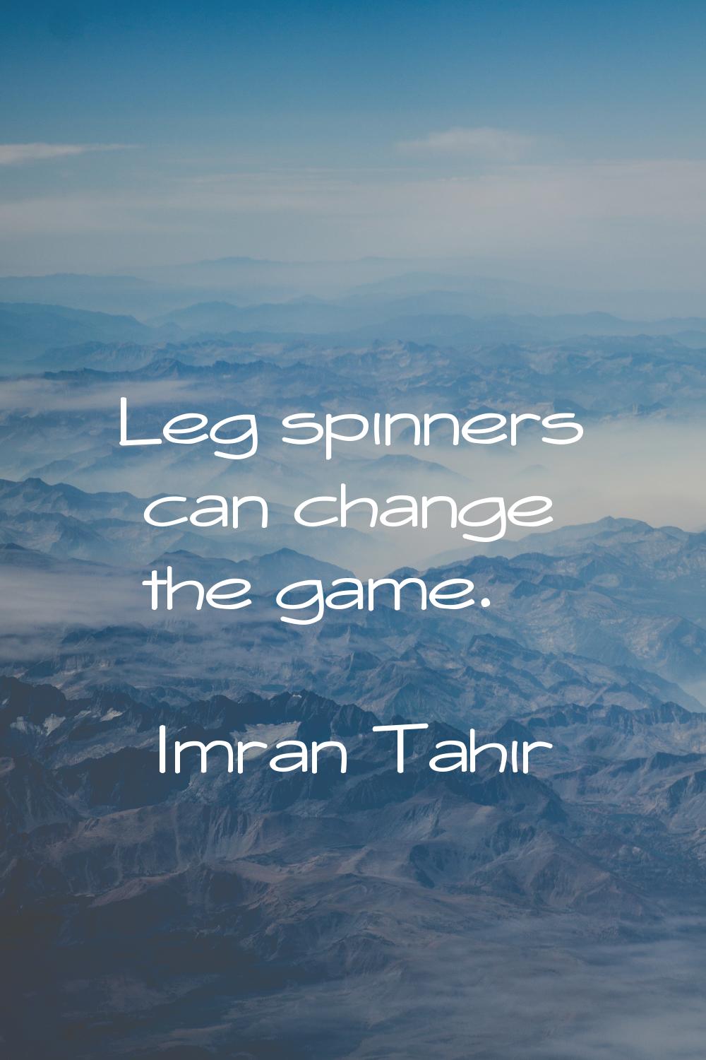 Leg spinners can change the game.
