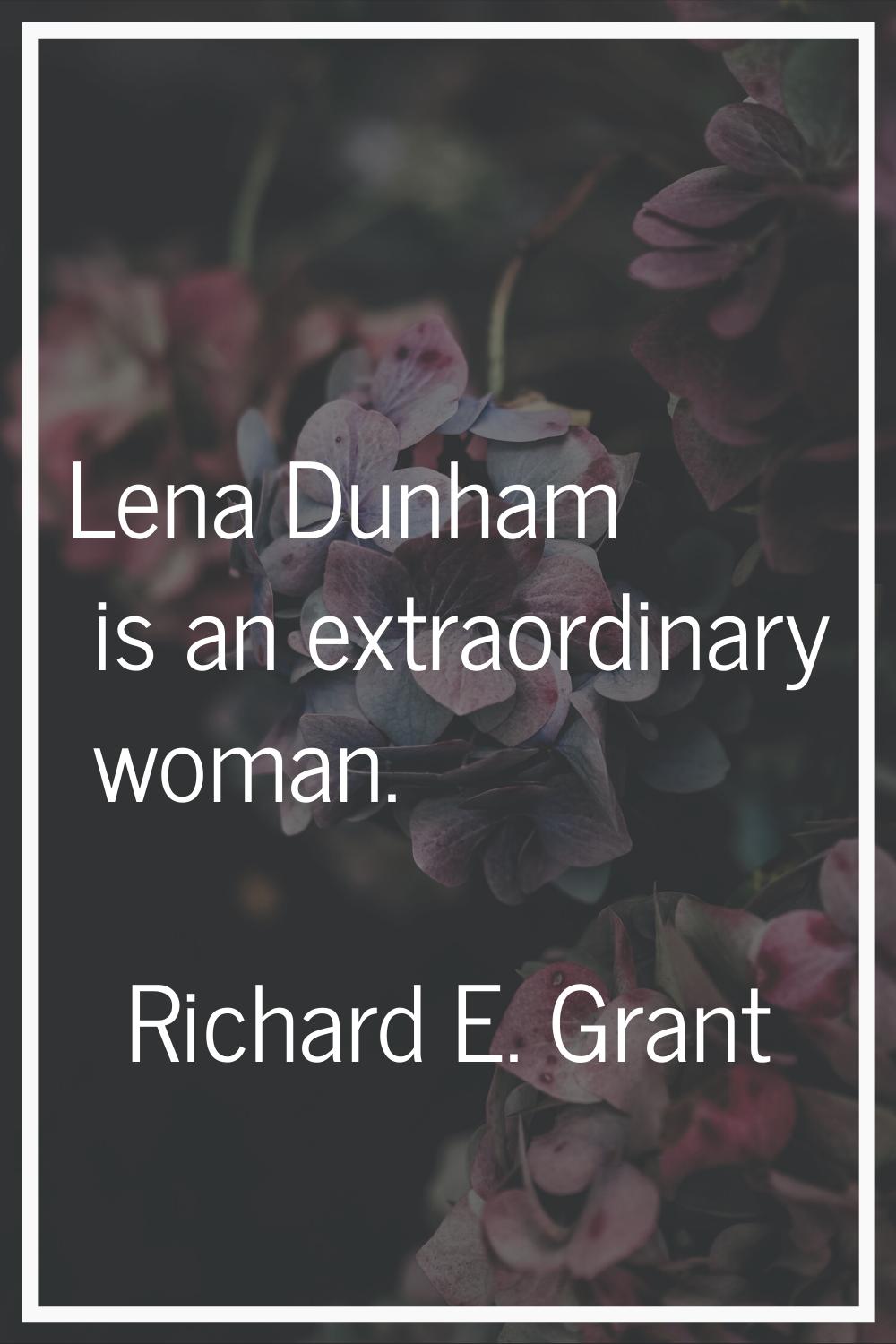 Lena Dunham is an extraordinary woman.