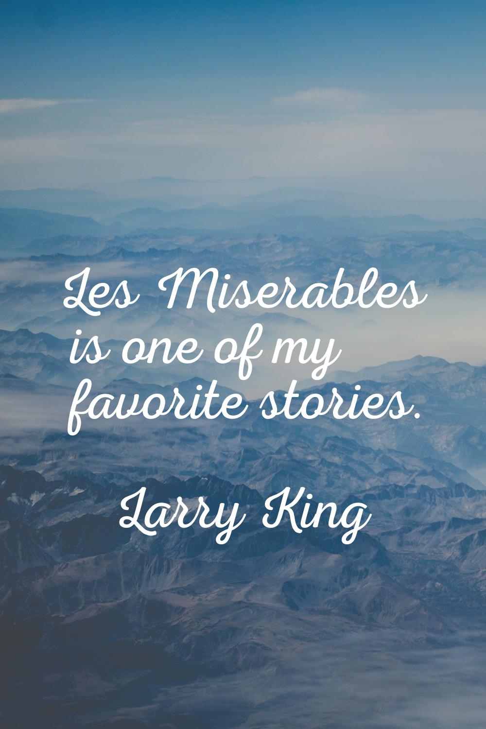 Les Miserables is one of my favorite stories.