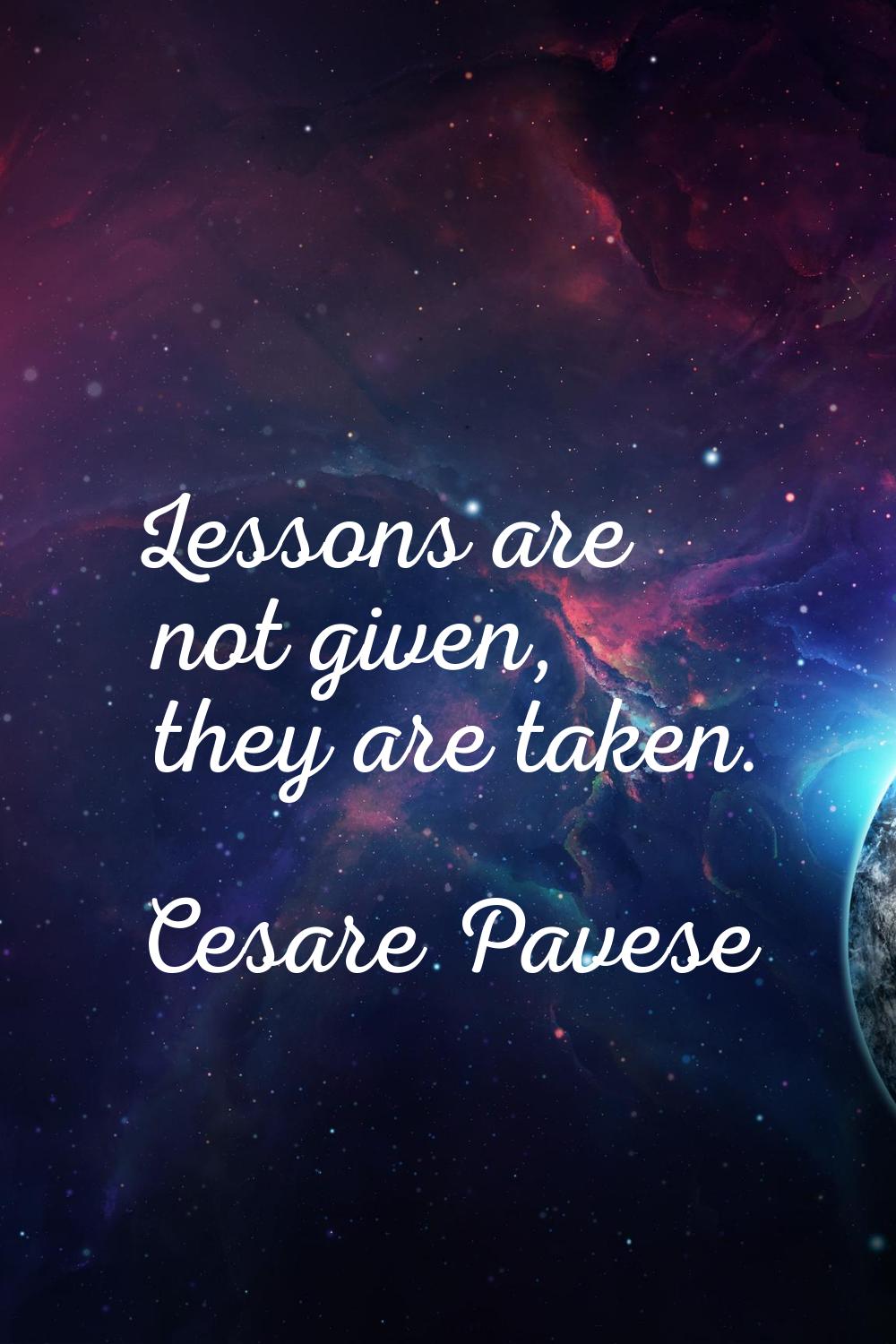 Lessons are not given, they are taken.