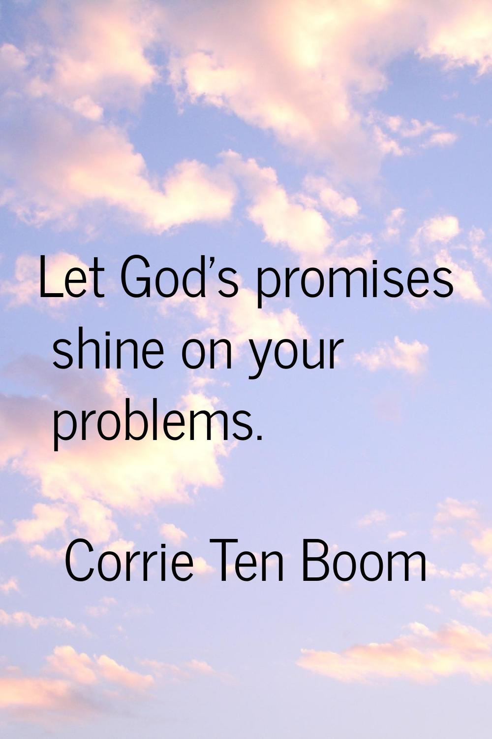 Let God's promises shine on your problems.