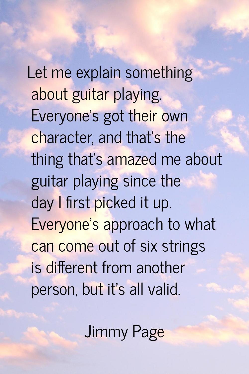 Let me explain something about guitar playing. Everyone's got their own character, and that's the t