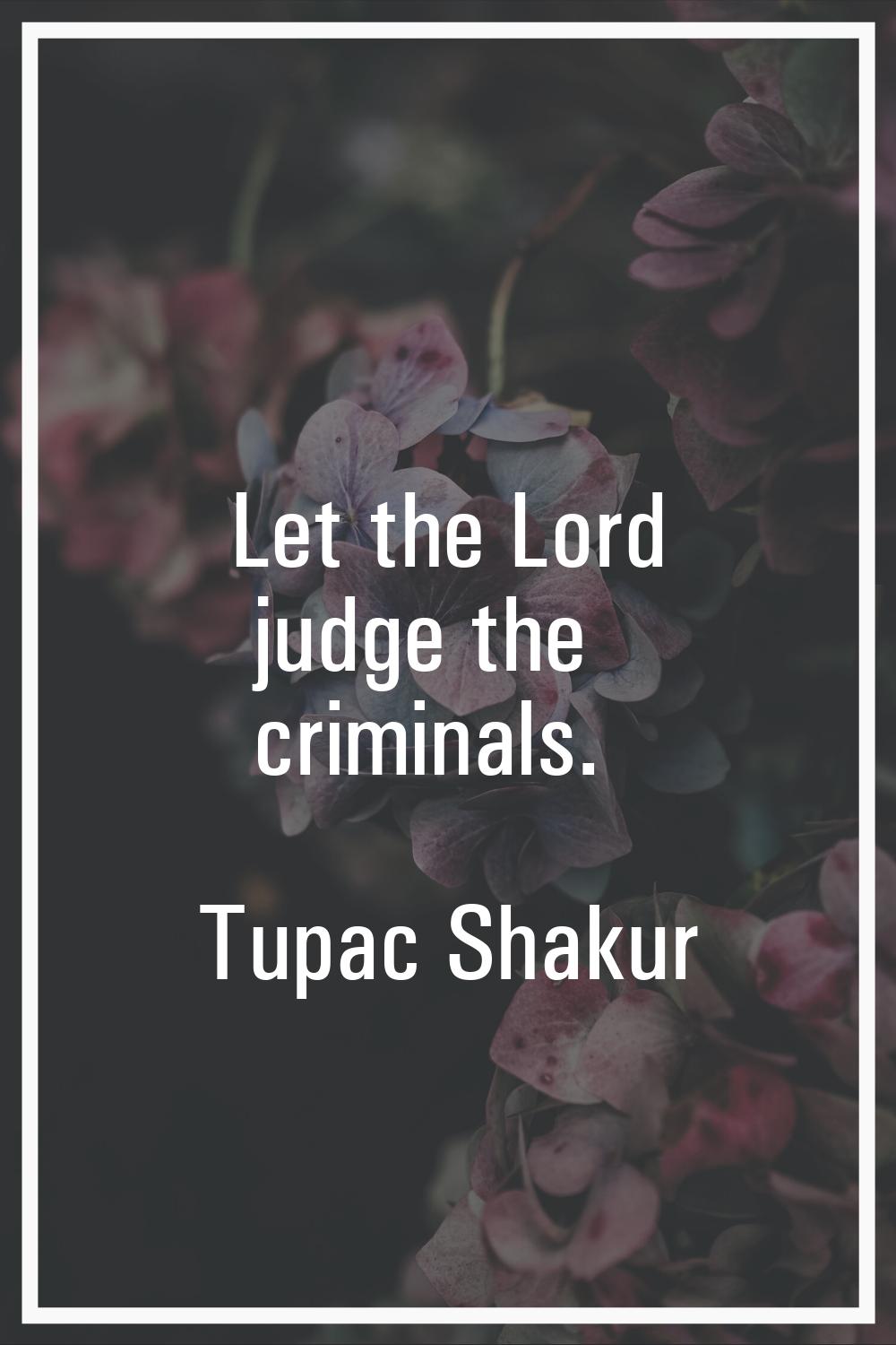 Let the Lord judge the criminals.